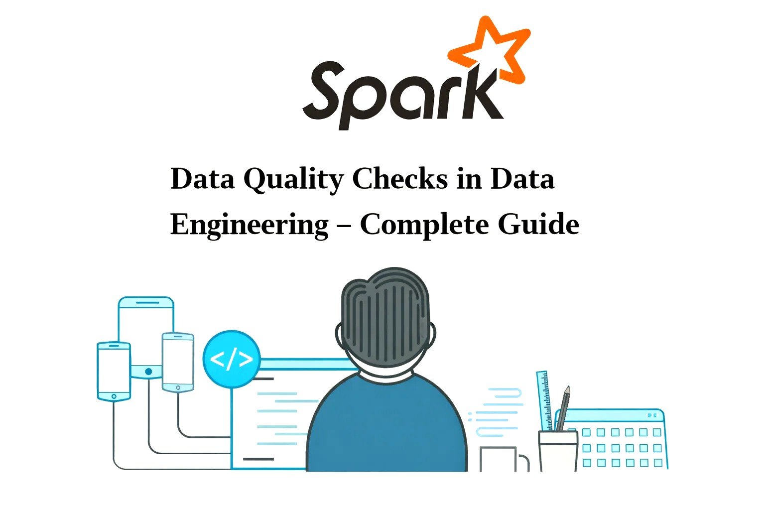 Data Quality Checks in Data Engineering – Complete Guide (Real ...